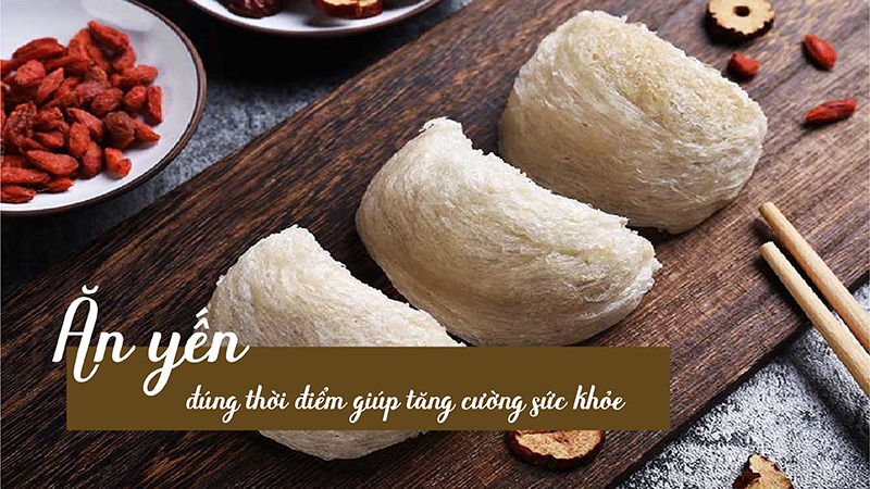 Ăn yến lúc nào tốt