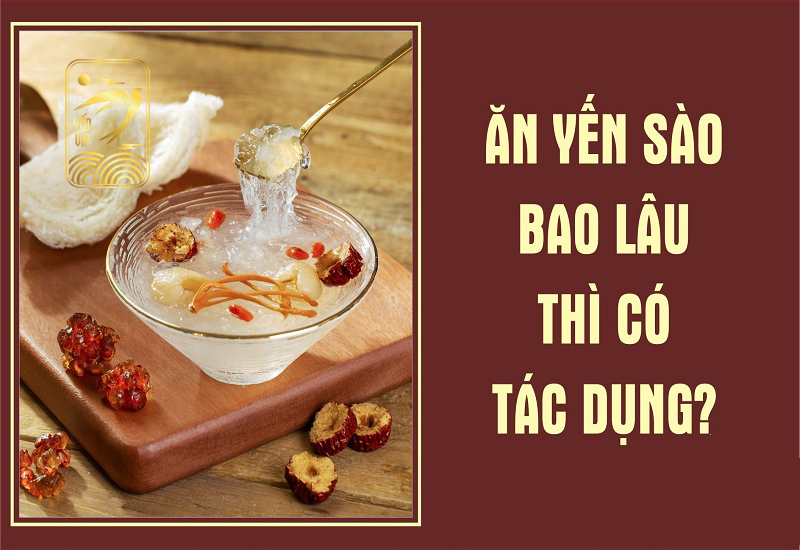 Ăn yến sào bao lâu thì có tác dụng